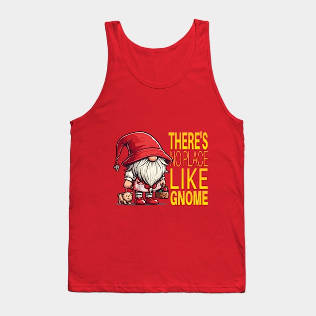 There's No Place Like Gnome Tank Top by TeeHeeFun